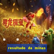 resultado da minas cap de hoje